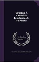 Opuscula a Canonicis Regularibus S. Salvatoris