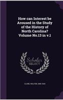 How can Interest be Aroused in the Study of the History of North Carolina? Volume No.13 in v.1
