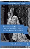 Geoffrey of Monmouth and the Feminist Origins of the Arthurian Legend