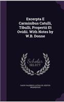 Excerpta E Carminibus Catulli, Tibulli, Propertii Et Ovidii. With Notes by W.B. Donne: (English)