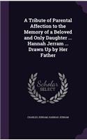 A Tribute of Parental Affection to the Memory of a Beloved and Only Daughter ... Hannah Jerram ... Drawn Up by Her Father