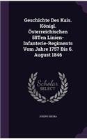 Geschichte Des Kais. Königl. Österreichischen 58Ten Linien-Infanterie-Regiments Vom Jahre 1757 Bis 6. August 1846