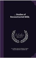 ... Studies of Reconstructed Milk;