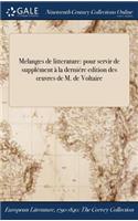 Melanges de Litterature: Pour Servir de Supplement a la Derniere Edition Des Oeuvres de M. de Voltaire