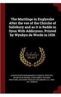 The Martiloge in Englysshe After the VSE of the Chirche of Salisbury and as It Is Redde in Syon with Addicyons. Printed by Wynkyn de Worde in 1526