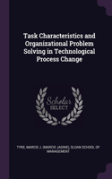 Task Characteristics and Organizational Problem Solving in Technological Process Change