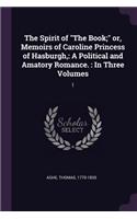Spirit of "The Book;" or, Memoirs of Caroline Princess of Hasburgh,
