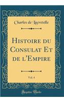 Histoire du Consulat Et de l'Empire, Vol. 4 (Classic Reprint)