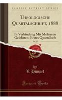 Theologische Quartalschrift, 1888, Vol. 17: In Verbindung Mit Mehreren Gelehrten; Erstes Quartalheft (Classic Reprint): In Verbindung Mit Mehreren Gelehrten; Erstes Quartalheft (Classic Reprint)