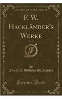 F. W. Hacklï¿½nder's Werke, Vol. 21 (Classic Reprint)