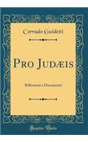 Pro JudÃ¦is: Riflessioni E Documenti (Classic Reprint)
