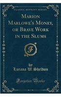 Marion Marlowe's Money, or Brave Work in the Slums (Classic Reprint)