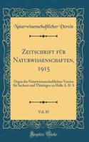 Zeitschrift FÃ¼r Naturwissenschaften, 1915, Vol. 85: Organ Des Naturwissenschaftlichen Vereins FÃ¼r Sachsen Und ThÃ¼ringen Zu Halle A. D. S (Classic Reprint)