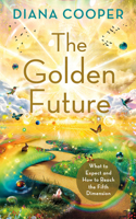 Golden Future: What to Expect and How to Reach the Fifth Dimension