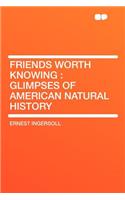 Friends Worth Knowing: Glimpses of American Natural History