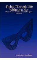 Flying Through Life Without a Net: Memoirs of a Bourbon Street Showgirl's Daughter