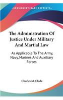 Administration Of Justice Under Military And Martial Law