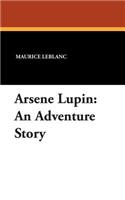 Arsene Lupin: An Adventure Story