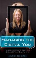 Managing the Digital You: Where and How to Keep and Organize Your Digital Life