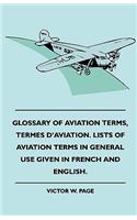 Glossary Of Aviation Terms, Termes D'Aviation. Lists Of Aviation Terms In General Use Given In French And English.