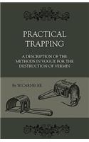 Practical Trapping - A Description Of The Methods In Vogue For The Destruction Of Vermin: A Description of the Methods in Vogue for the Destruction of Vermin