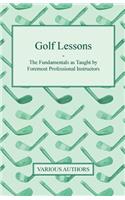 Golf Lessons - The Fundamentals as Taught by Foremost Professional Instructors