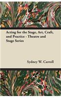 Acting for the Stage, Art, Craft, and Practice - Theatre and Stage Series