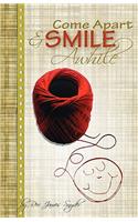 Come Apart and Smile Awhile