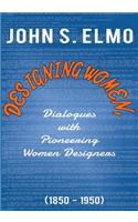 Designing Women, Dialogues with Pioneering Women Designers (1850-1950)