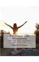 Abundant Life Workbook: Practical Steps for Living Life to the Full