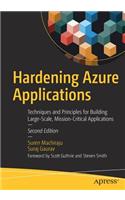 Hardening Azure Applications: Techniques and Principles for Building Large-Scale, Mission-Critical Applications