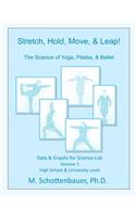 Stretch, Hold, Move, & Leap! The Science of Yoga, Pilates, & Ballet: Data & Graphs for Science Lab: Volume 1(English)