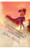 Leo SuperHero - A sunday Morning Adventure: A Sunday Morning Adventure