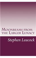 Moonbeams from the Larger Lunacy