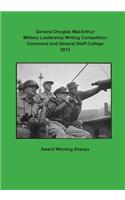 General Douglas MacArthur Military Leadership Writing Competition Command and General Staff College 2012