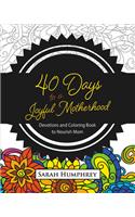 40 Days to a Joyful Motherhood: Devotions and Coloring Book to Nourish Mom