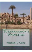 Tutankhamon's Wadjetism