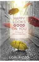 Happy Looks Good On You: 31 Days of Encouragement