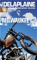 Milwaukee - The Delaplaine 2016 Long Weekend Guide: (The Delaplaine Long Weekend Guide)