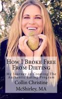 How I Broke Free from Dieting: My Journey Towards Becoming an Authentic Eater