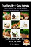 Traditional Body Care Methods - Natural Ancient Ways to Keep Your Body, Hands, and Feet Beautiful and Younger Looking