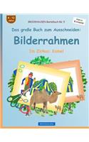 BROCKHAUSEN Bastelbuch Bd. 5 - Das große Buch zum Ausschneiden: Bilderrahmen: Im Zirkus: Kamel(5 Im Zirkus: Kamel)