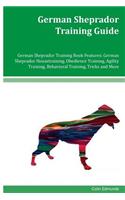 German Sheprador Training Guide German Sheprador Training Book Features: German Sheprador Housetraining, Obedience Training, Agility Training, Behavioral Training, Tricks and More