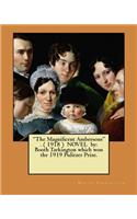 "The Magnificent Ambersons" . ( 1918 ) NOVEL by: Booth Tarkington which won the 1919 Pulitzer Prize.