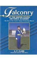 Falconry at the United States Air Force Academy: The Story of the Cadets' Unique Performing Mascot