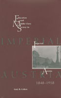 Education and Middle Class Society in Imperial Austria, 1848-1918