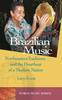 Brazilian Music: Northeastern Traditions and the Heartbeat of a Modern Nation [With CD]