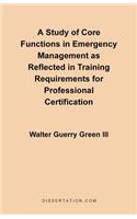 A Study of Core Functions in Emergency Management as Reflected in Training Requirements for Professional Certification: (English)