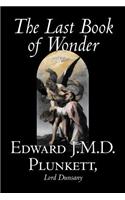 The Last Book of Wonder by Edward J. M. D. Plunkett, Fiction, Classics, Fantasy, Horror