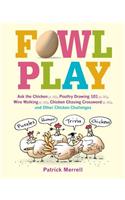 Fowl Play: Ask the Chicken (Page 7) Road Crossing (Page 71) Feather Plucking (Page 78) Hunt and Peck (Page 94) and Other Chicken Challenges